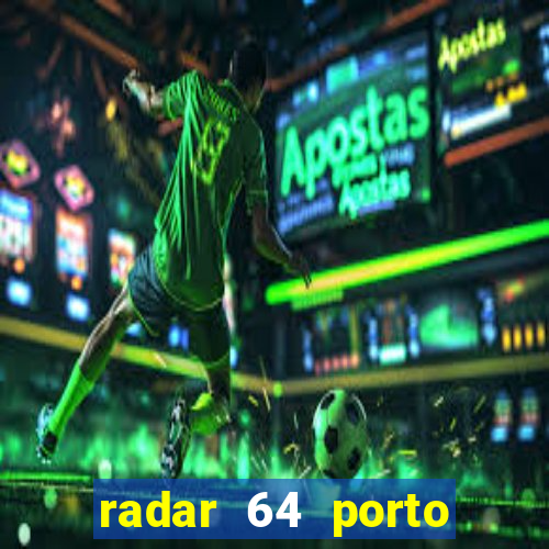 radar 64 porto seguro hoje